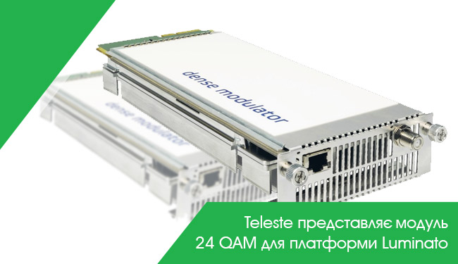 Teleste представляє модуль 24 QAM для платформи Luminato